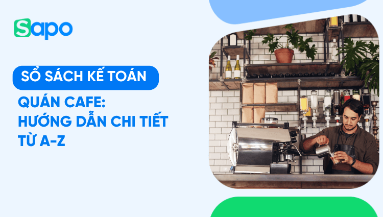 Sổ sách kế toán quán cafe: hướng dẫn chi tiết từ a-z