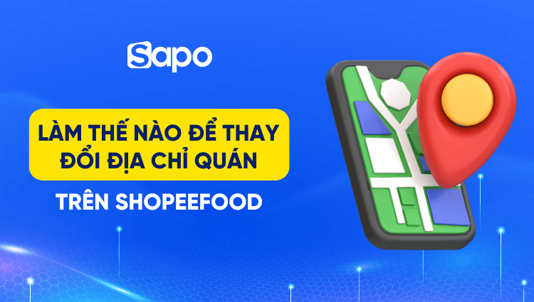 Làm thế nào để thay đổi địa chỉ quán trên ShopeeFood?