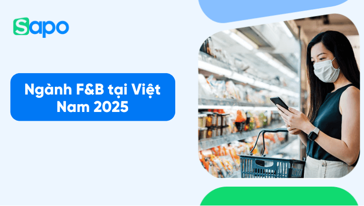 Ngành F&B tại Việt Nam - Triển vọng và xu hướng phát triển 2025