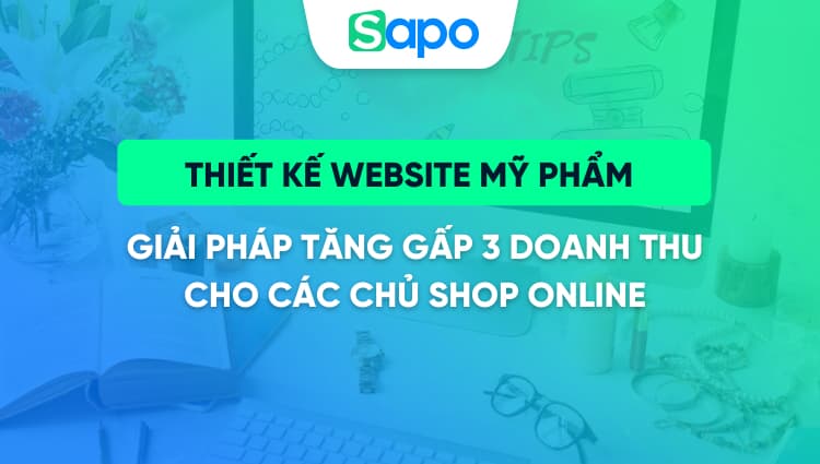 Thiết kế website mỹ phẩm - Giải pháp tăng gấp 3 doanh thu cho các chủ shop online