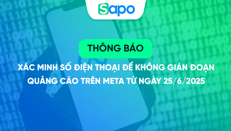 [Quan trọng] Xác minh số điện thoại để không gián đoạn quảng cáo trên Meta từ ngày 25/6/2025
