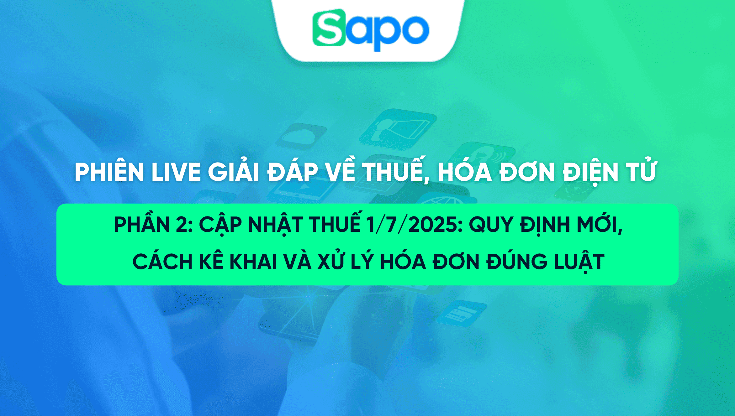 [HỎI – ĐÁP] Giải đáp chi tiết chính sách thuế và hoá đơn mới từ các chuyên gia đầu ngành - Phần 2