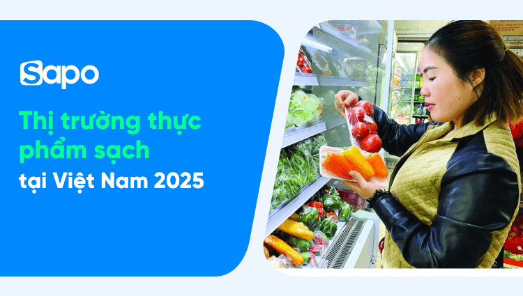 Thị trường thực phẩm sạch ở Việt Nam 2025 - Tiềm năng tăng trưởng và những xu hướng