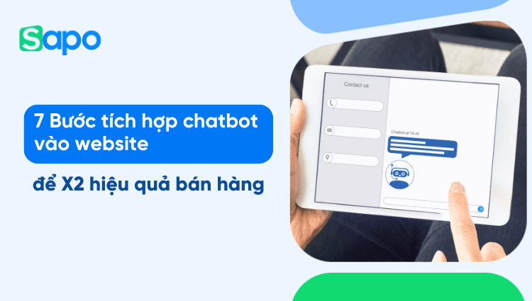 7 Bước tích hợp chatbot vào website để X2 hiệu quả bán hàng