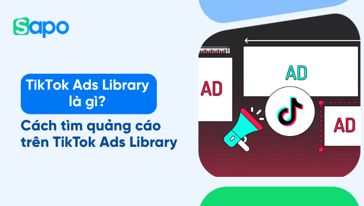 TikTok Ads Library là gì? Cách tìm quảng cáo trên TikTok Ads Library