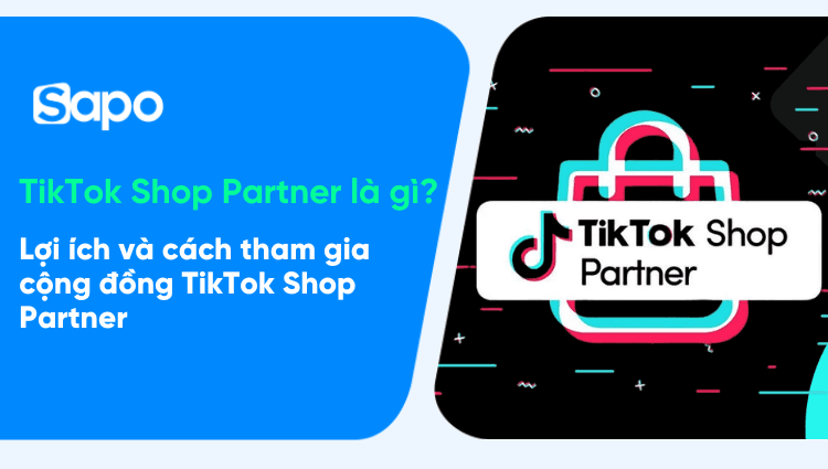 TikTok Shop Partner là gì? Lợi ích và cách tham gia cộng đồng TSP