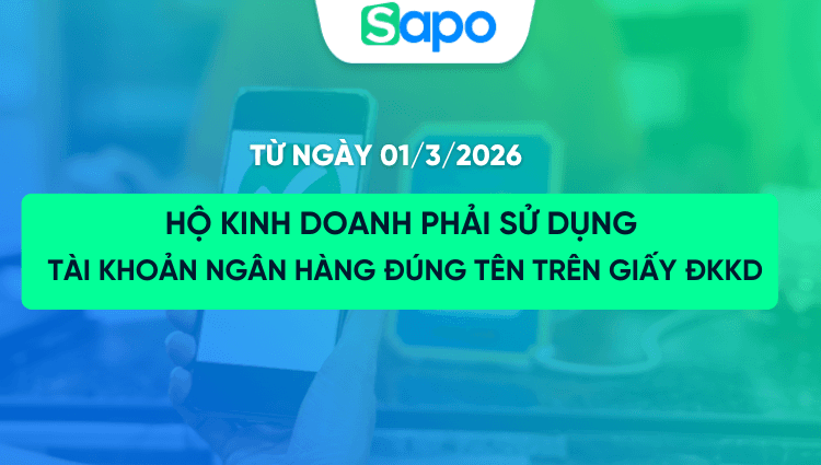 Từ 01/3/2026, hộ kinh doanh phải sử dụng tài khoản ngân hàng đúng tên trên giấy ĐKKD