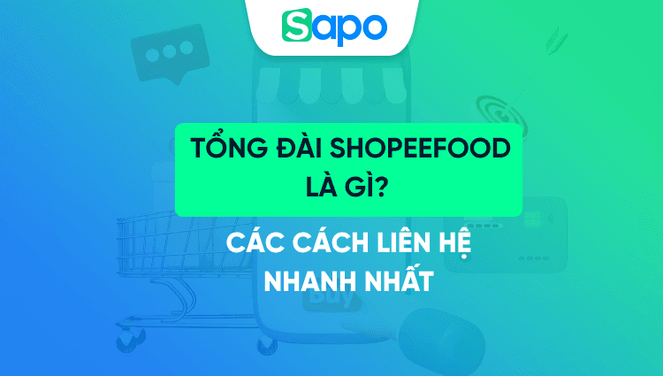 Tổng đài ShopeeFood là gì? Các cách liên hệ với Shopee Food