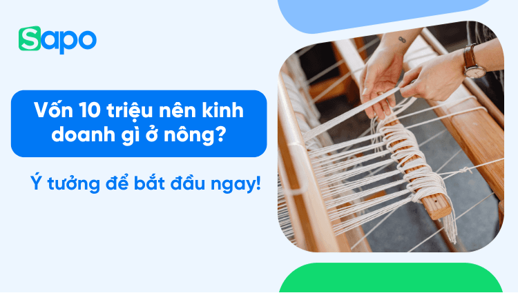 Vốn 10 triệu nên kinh doanh gì ở nông thôn? 9 ý tưởng thực tế dễ bắt đầu ngay!