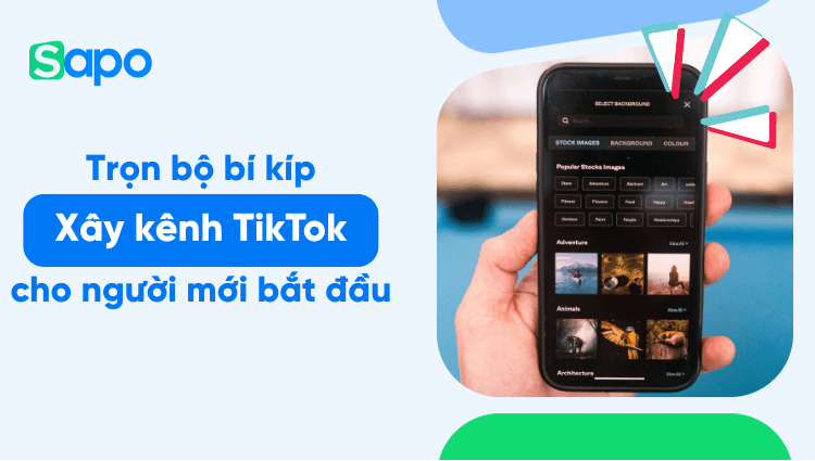 Trọn bộ bí kíp xây kênh TikTok từ A-Z, từ 0 đến triệu view cho người mới bắt đầu