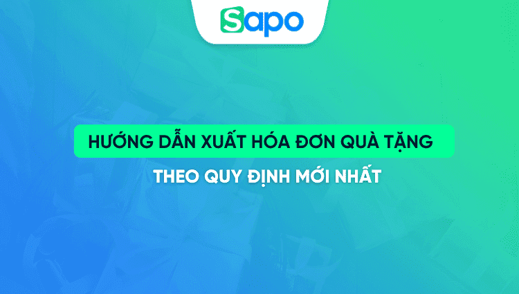 Hướng dẫn xuất hóa đơn quà tặng theo quy định mới nhất