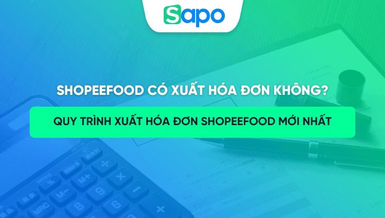 ShopeeFood có xuất hóa đơn không? Quy trình xuất hóa đơn ShopeeFood mới nhất