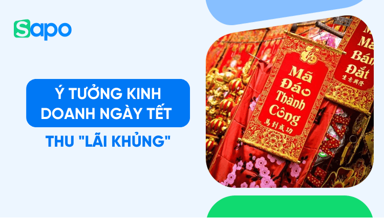 18 ý tưởng kinh doanh ngày Tết thu "lãi khủng"