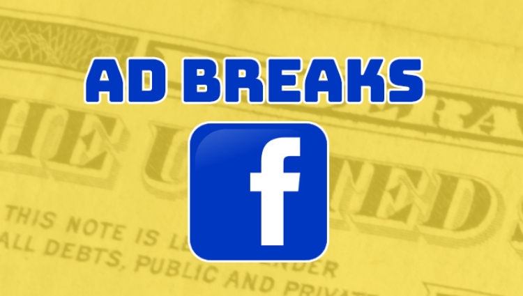 Fb ad break là gì? Cách kiếm tiền từ ad break facebook