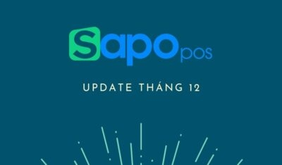 Sapo POS update tháng 12 - Những tính năng hỗ trợ chủ kinh doanh vận hành dễ dàng hơn