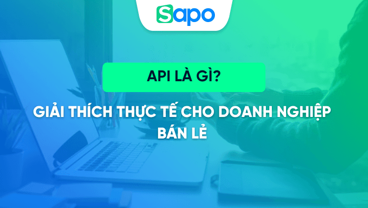 API là gì – Giải thích thực tế cho doanh nghiệp bán lẻ
