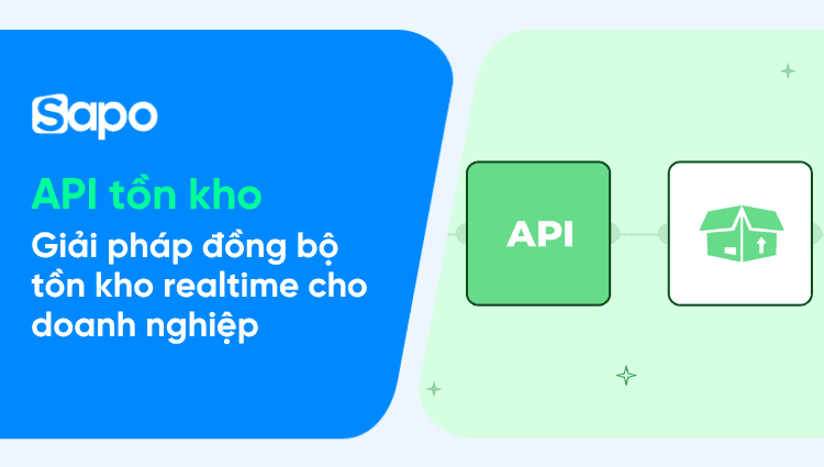 API tồn kho là gì? Giải pháp đồng bộ tồn kho realtime cho doanh nghiệp bán lẻ đa kênh quy mô lớn
