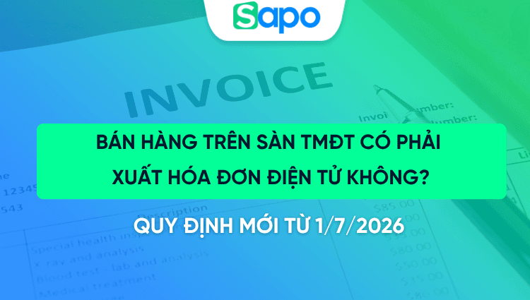 Bán hàng trên sàn TMĐT có phải xuất hóa đơn điện tử không? Quy định mới từ 1/7/2026