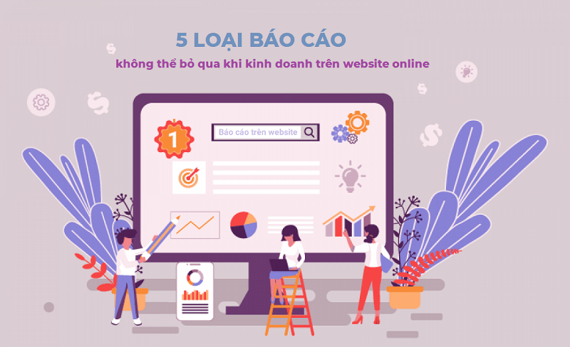 5 loại báo cáo kinh doanh online không thể bỏ qua