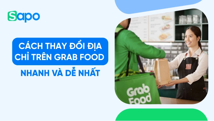 Cách thay đổi địa chỉ trên Grab Food nhanh và dễ nhất 2025