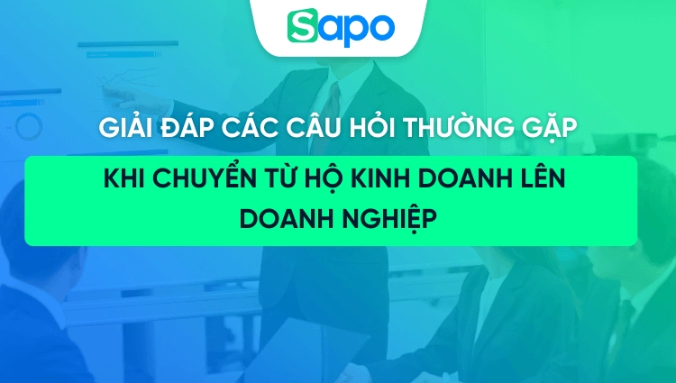 Giải đáp một số câu hỏi thường gặp khi chuyển từ hộ kinh doanh lên doanh nghiệp