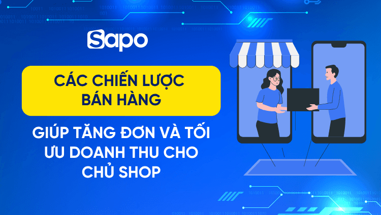 7 Chiến lược bán hàng giúp tăng đơn và tối ưu doanh thu cho chủ shop