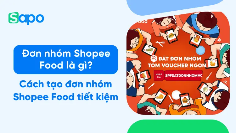 Đơn nhóm Shopee Food là gì? Cách đặt đơn nhóm Shopee Food tiết kiệm