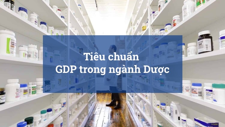 Tiêu chuẩn GDP là gì? Nguyên tắc thực hành tốt phân phối thuốc bạn cần nắm rõ