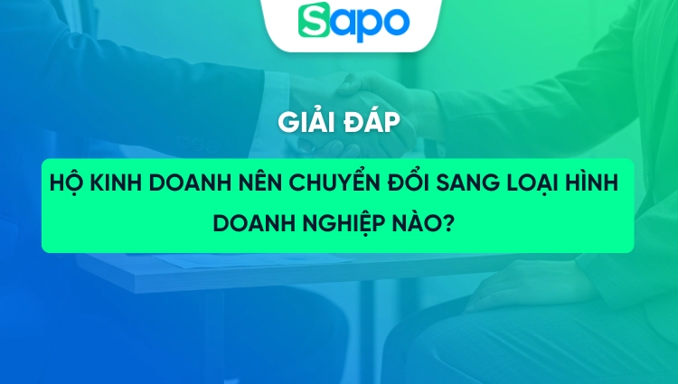 Hộ kinh doanh nên chuyển đổi sang loại hình doanh nghiệp nào?