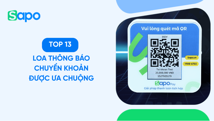 So sánh 13 loa thông báo chuyển khoản được ưa chuộng nhất 2026