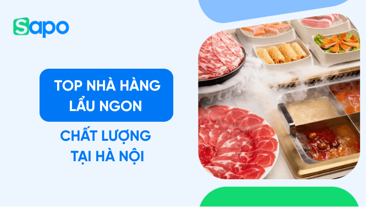 Mê mẩn với những nhà hàng lẩu ngon chất lượng tại Hà Nội