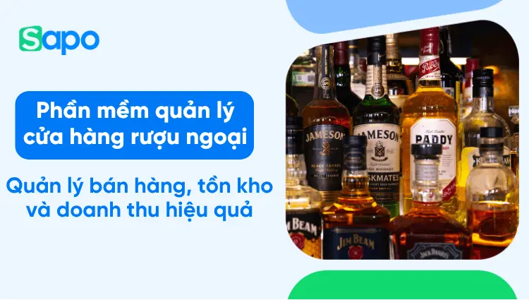 Phần mềm quản lý cửa hàng rượu ngoại: Quản lý bán hàng, tồn kho và doanh thu hiệu quả