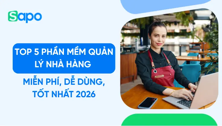 Top 5 phần mềm quản lý nhà hàng miễn phí, dễ dùng, tốt nhất 2026