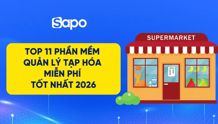 Top 11 phần mềm quản lý tạp hóa miễn phí tốt nhất 2026