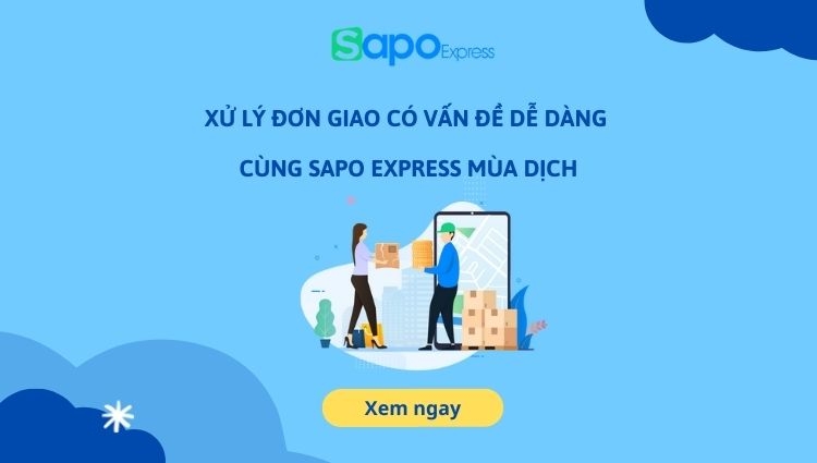 Xử lý đơn giao có vấn đề dễ dàng cùng Sapo Express mùa dịch