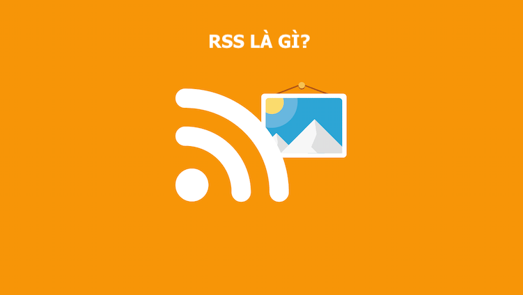 RSS là gì? Cách lấy link RSS feeds cho website