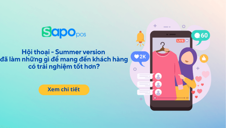 [Sapo Update] Hội thoại - Summer version đã làm những gì để mang đến khách hàng có trải nghiệm tốt hơn?
