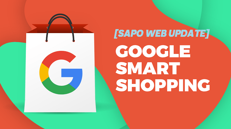 [Sapo Web Update] Ra mắt phiên bản nâng cấp của công cụ quảng cáo Google Smart Shopping 2.0 với nhiều tính năng ưu việt