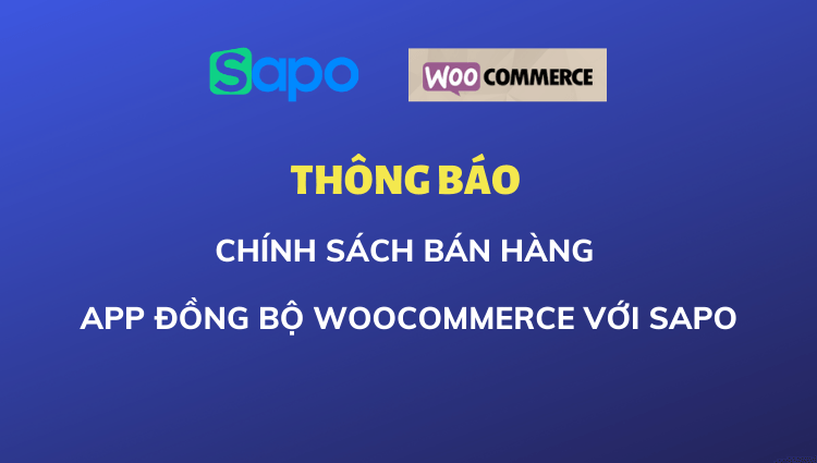 [Thông báo] Chính sách bán hàng App đồng bộ Woocommerce với Sapo