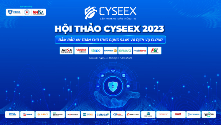 Hội thảo CYSEEX 2023: Những thách thức về an ninh thông tin đối với doanh nghiệp công nghệ và giải pháp đảm bảo an toàn cho ứng dụng SaaS, dịch vụ Cloud
