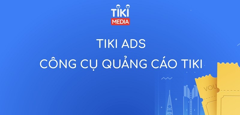 Hướng dẫn chạy quảng cáo Tiki chi tiết A-Z