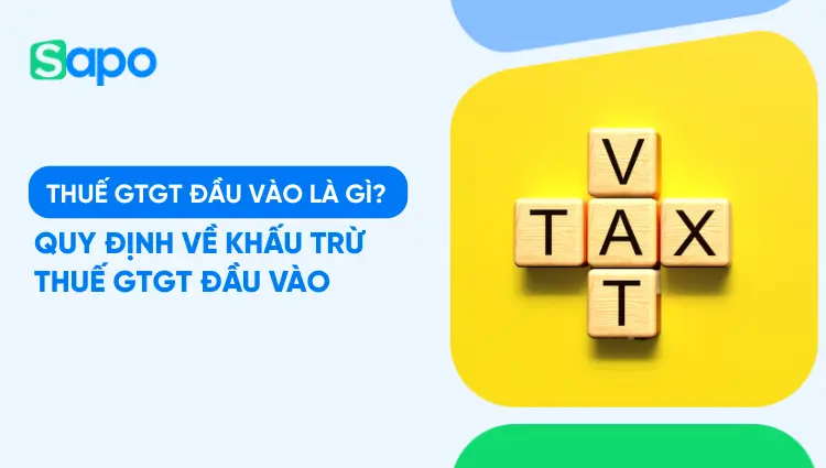 Thuế GTGT đầu vào là gì? Quy định về khấu trừ thuế GTGT đầu vào