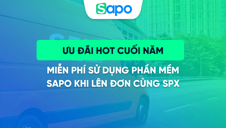 Ưu đãi hot cuối năm: Miễn phí sử dụng phần mềm Sapo khi lên đơn cùng SPX