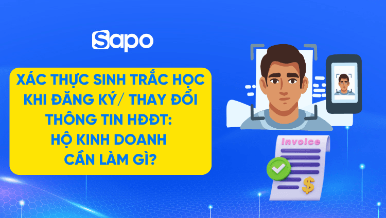 Xác thực sinh trắc học khi đăng ký/ thay đổi thông tin hóa đơn điện tử: Hộ kinh doanh cần làm gì?