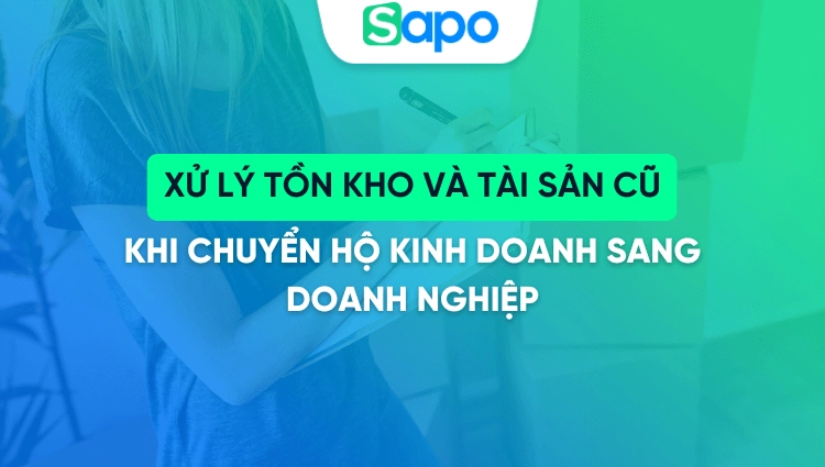 Xử lý tồn kho và tài sản cũ khi chuyển hộ kinh doanh sang doanh nghiệp